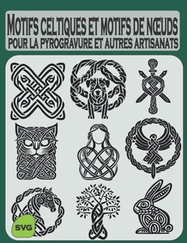 Paperback Motifs celtiques et motifs de noeuds: pour la pyrogravure et autres artisanats [French] Book