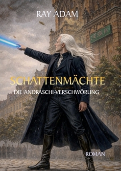 Die Andraschi-Verschwörung: Geheime Mächte, okkulte Kräfte und der Beginn eines Jahrhunderts der Katastrophen (German Edition)