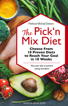 Paperback The Pick 'n Mix Diet: Choose from 10 Proven Diets to Reach Your Goal in 10 Weeks -- A Healthy Lifestyle Guidebook Book