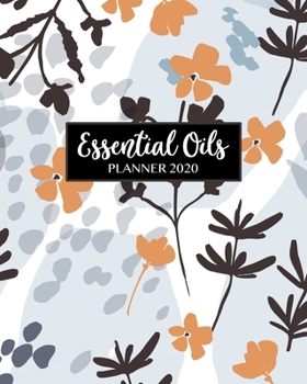 Essential Oils Planner 2020: Planner, Calendar, Inventory, Recipes 8x10 Black White Modern Floral