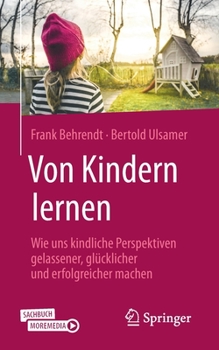 Paperback Von Kindern Lernen: Wie Uns Kindliche Perspektiven Gelassener, Glücklicher Und Erfolgreicher Machen [German] Book