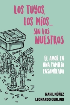 Paperback Los Tuyos, Los Mios... Sin Los Nuestros: El Amor en una Familia Ensamblada [Spanish] Book