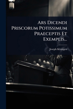Paperback Ars Dicendi Priscorum Potissimum Praeceptis Et Exemplis... [Latin] Book