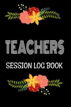Paperback Teachers Session log book: Back to School Teacher Appreciation Gift, Teacher session Grading Notebook, 6x9 120 Pages Notebook Gift Book