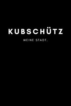 Kubschütz: Notizbuch, Notizblock, Notebook | Punktraster, Punktiert, Dotted | DIN A5 (6x9 Zoll), 120 freie Seiten | Notizen, Termine, Ideen, Skizzen, ... Region, Liebe und Heimat (German Edition)