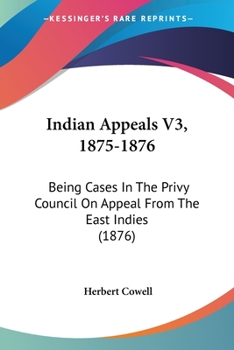 Paperback Indian Appeals V3, 1875-1876: Being Cases In The Privy Council On Appeal From The East Indies (1876) Book