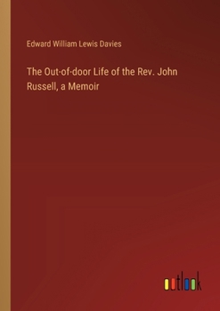 The Out-of-door Life of the Rev. John Russell, a Memoir