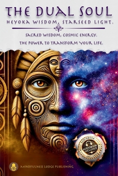 The Dual Soul Heyoka Wisdom, Starseed Light Sacred Wisdom Cosmic Energy The Power to Transform