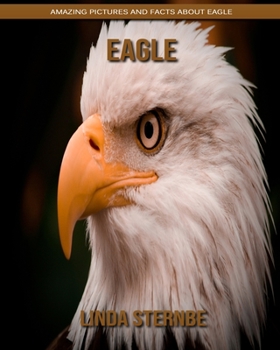 Paperback Eagle: Amazing Pictures and Facts About Eagle Book