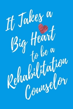 Paperback It Takes a Big Heart to be a Rehabilitation Counselor: Rehabilitation Counseling Journal For Gift - Light Blue Notebook For Men Women - Ruled Writing Book