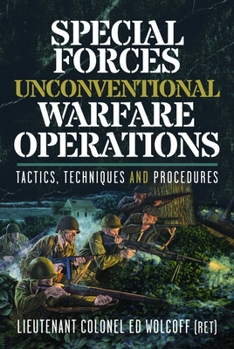 Hardcover Special Forces Unconventional Warfare Operations: Tactics, Techniques and Procedures Book