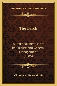 Paperback The Larch: A Practical Treatise On Its Culture And General Management (1885) Book