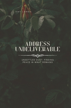 Address Undeliverable: Unsettled dust: Finding peace in what remains (The Delicacy Project)