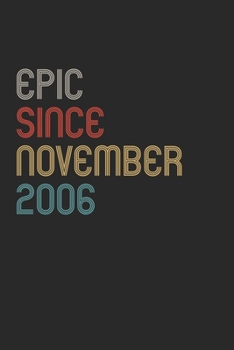 Paperback Epic Since 2006 November Notebook Birthday Gift: Lined Notebook / Journal Gift, 120 Pages, 6x9, Soft Cover, Matte Finish Book