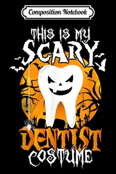 Paperback Composition Notebook: This is My Scary Dentist Costume Funny Halloween Journal/Notebook Blank Lined Ruled 6x9 100 Pages Book