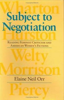 Hardcover Subject to Negotiation: Reading Feminist Criticism and American Women's Fictions Book
