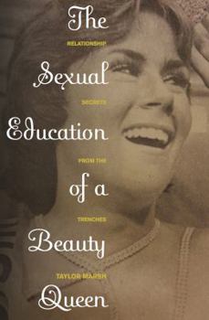 Paperback The Sexual Education of a Beauty Queen: Relationship Secrets from the Trenches Book