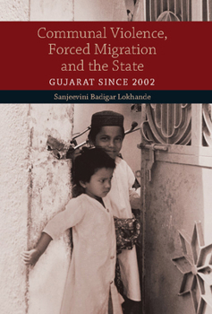 Hardcover Communal Violence, Forced Migration and the State: Gujarat Since 2002 Book