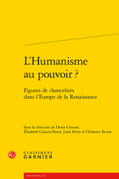 Paperback L'Humanisme Au Pouvoir ?: Figures de Chanceliers Dans l'Europe de la Renaissance [French] Book