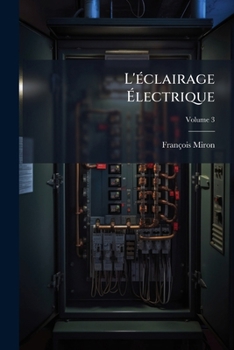 Paperback L'éclairage Électrique: Traité Pratique De Montage & De Conduite Des Installations D'éclairage Électrique; Volume 3 [French] Book