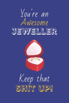 Paperback You're An Awesome Jeweller Keep That Shit Up!: Jeweller Gifts: Novelty Gag Notebook Gift: Lined Paper Paperback Journal Book