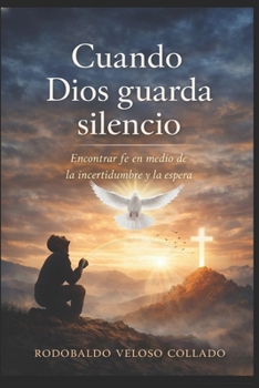 Cuando Dios guarda silencio. (Fe por la cual vivir) (Spanish Edition)