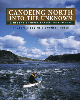 Paperback Canoeing North Into the Unknown: A Record of River Travel, 1874 to 1974 Book