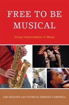 Paperback Free to Be Musical: Group Improvisation in Music Book