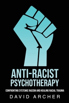 Paperback Anti-Racist Psychotherapy: Confronting Systemic Racism and Healing Racial Trauma Book