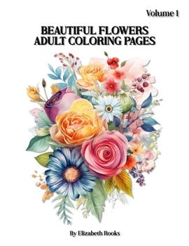 Paperback Beautiful Flowers: Adult Coloring Book