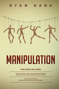 Paperback Manipulation - 6 books in 1: Dark Psychology, How to Analyze People, Influence People, Emotional Intelligence, Narcissist, Empath - Master the Late Book