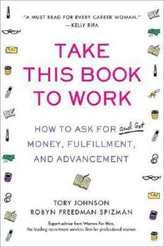 Hardcover Take This Book to Work: How to Ask for (and Get) Money, Fulfillment, and Advancement Book