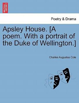 Apsley House. [A poem. With a portrait of the Duke of Wellington.]