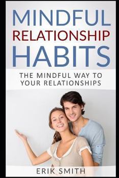 Paperback Mindful Relationship Habits: The Mindful Way to Your Relationships Book