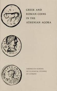 Greek and Roman Coins in the Athenian Agora (Excavations of the Athenian Agora Picture Books No.15) - Book  of the Agora Picture Books