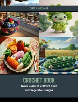 Paperback Crochet Book: Quick Guide to Creative Fruit and Vegetable Designs Book