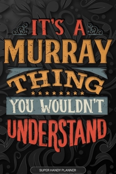 Paperback Its A Murray Thing You Wouldnt Understand: Murray Name Planner With Notebook Journal Calendar Personal Goals Password Manager & Much More, Perfect Gif Book