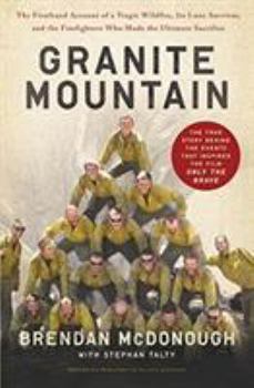 Paperback Granite Mountain: The Firsthand Account of a Tragic Wildfire, Its Lone Survivor, and the Firefighters Who Made the Ultimate Sacrifice Book