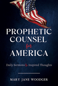 Paperback Prophetic Counsel for America: Daily Sermons & Inspired Thoughts Book