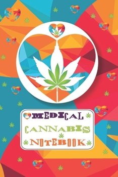 Paperback Medical Cannabis Notebook: Medical Marijuana Prompt Guided Journal, Including Strength, Strain, Symptom Relief And More - 6 x 9 Inch Notebook Book