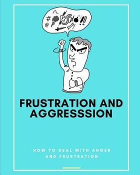 Paperback Frustration and Aggression: How to Deal with Anger and Frustration Book