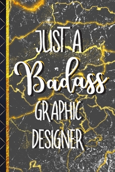 Paperback Just a Badass Graphic Designer: Novelty Graphic Designer Gifts: Gold Marble Paperback Journal / Notebook To Write In Book