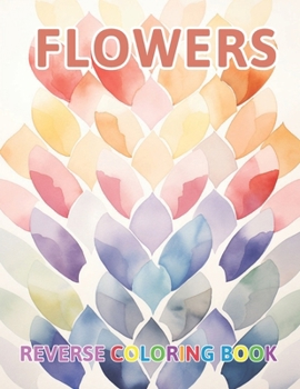 Paperback Flowers Reverse Coloring Book: New and Exciting Color Designs, Draw Your Lines Book