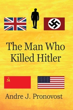 Hardcover The Man Who Killed Hitler: What World War Two could have looked like without Hitler: Book