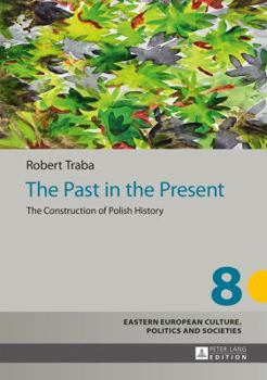 Hardcover The Past in the Present: The Construction of Polish History Book