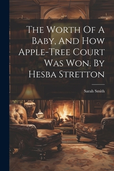 Paperback The Worth Of A Baby, And How Apple-tree Court Was Won. By Hesba Stretton Book