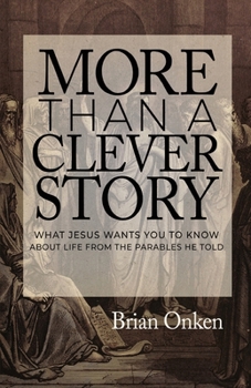 Paperback More Than a Clever Story: What Jesus Wants You to Know About Life From the Parables He Told Book