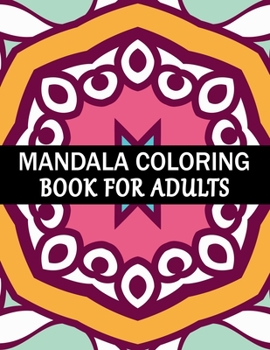 Mandala Coloring Book For Adults: Mandala Adult Coloring Book with Fun, Simple, Easy, and Relaxing for Boys, Girls, and Beginners Coloring Pages.