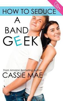 How to Seduce a Band Geek (How To Series) - Book #2 of the How To