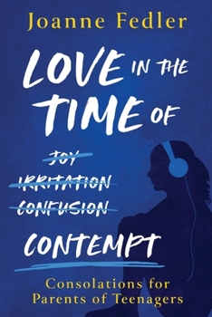 Paperback Love In the Time of Contempt: consolations for parents of teenagers Book